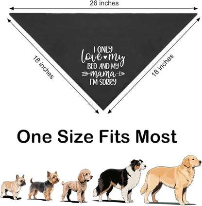 I Only Love My Bed and My Mama I'm Sorry Black Dog Bandana, Cute Puppy Scarf Gifts for Dog Birthday, Humor Puppy Bandana Photo Prop, Birthday for Dogs Lover Dogs Mom
