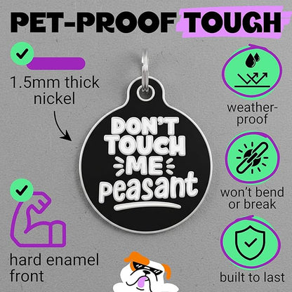 Bad Tags Personalized Dog and Cat ID Tags in 25+ Designs and 2 Sizes - 5 Lines of Custom Engraved Text - Funny Cute Personalized Pet Tags (Don't Touch Me Peasant, Large (1.25 inch))