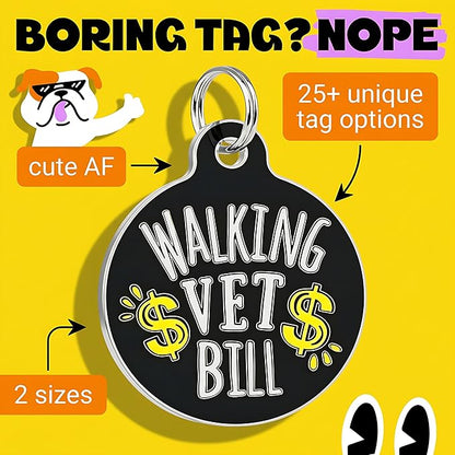 Bad Tags Personalized Dog and Cat ID Tags in 25+ Designs and 2 Sizes - 5 Lines of Custom Engraved Text - Funny Cute Personalized Pet Tags (Walking Vet Bill - Black, Large (1.25 inch))